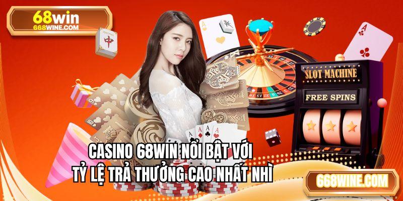 Casino 68WIN nổi bật với tỷ lệ trả thưởng cao nhất nhì