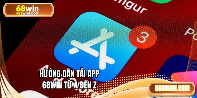 Hướng dẫn tải app 68WIN từ A đến Z