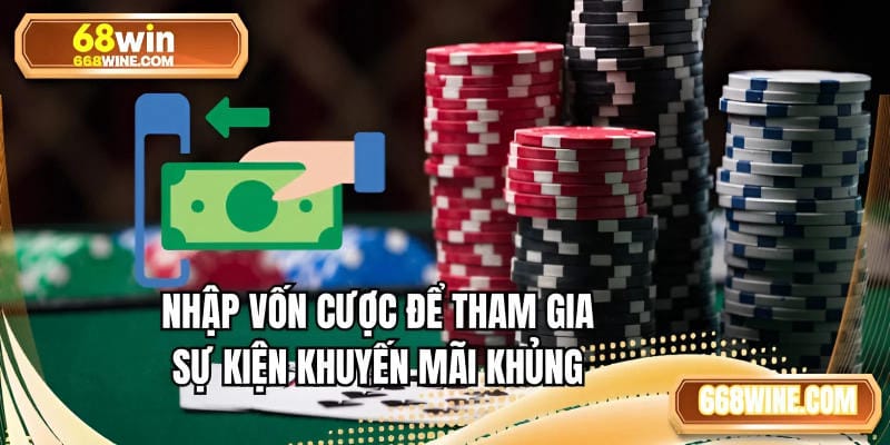 Nhập vốn cược để tham gia sự kiện khuyến mãi khủng