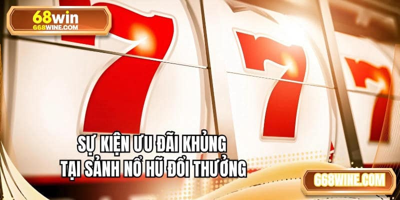 Sự kiện ưu đãi khủng tại sảnh nổ hũ đổi thưởng