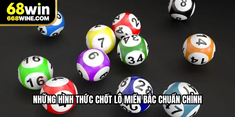 Những hình thức chốt lô miền Bắc chuẩn chỉnh