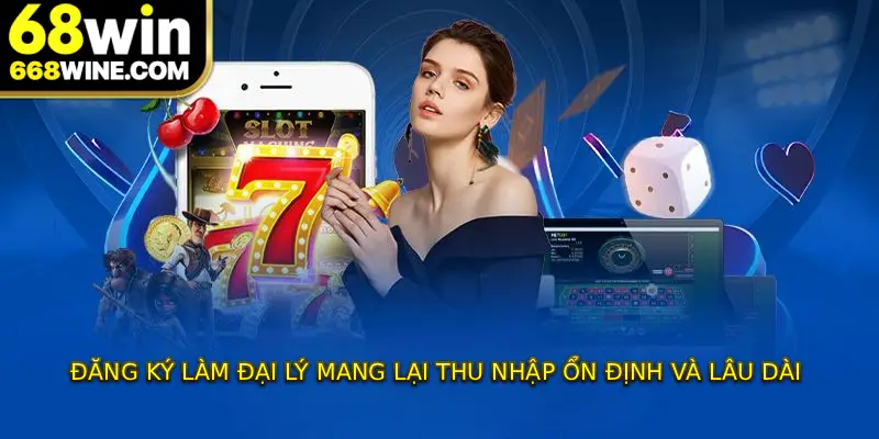 Đăng ký làm đại lý mang lại thu nhập ổn định và lâu dài 