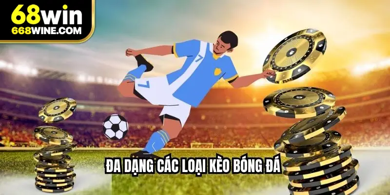 Đa dạng các loại kèo bóng đá