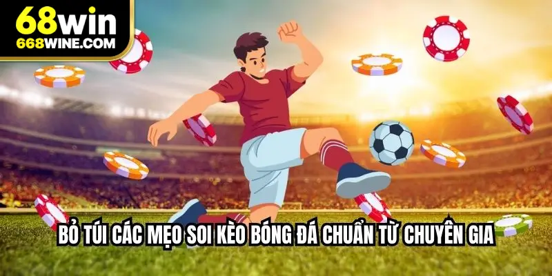 Bỏ túi các mẹo soi kèo bóng đá chuẩn từ chuyên gia